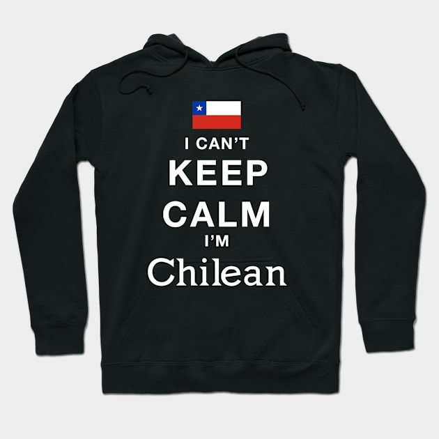 I Can't Keep Calm I'm Chilean Hoodie by helloshirts